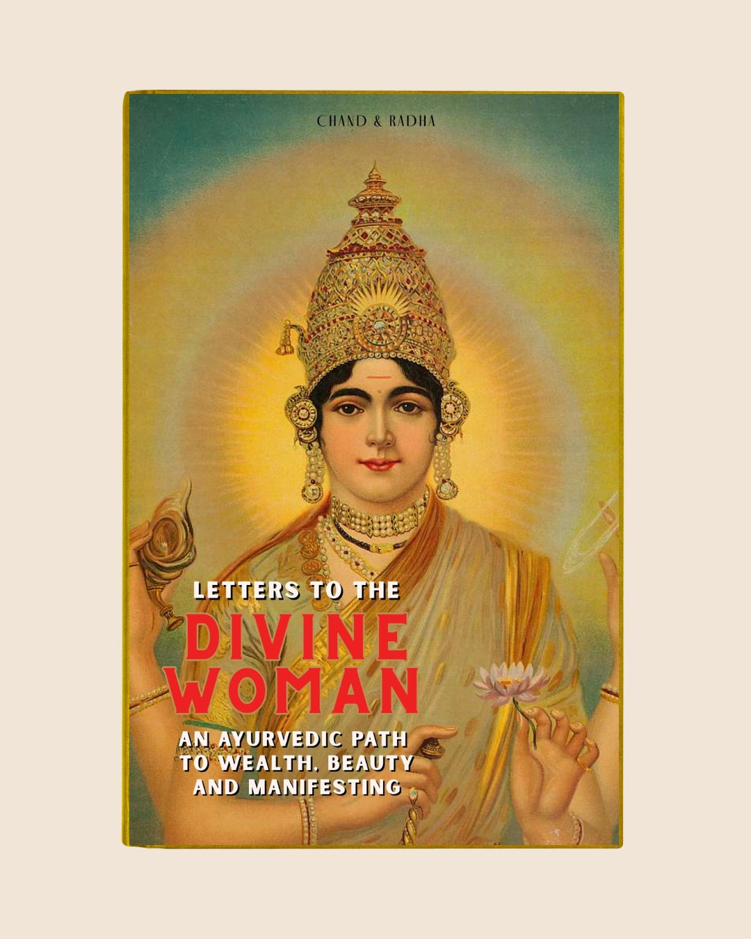 An Ayurvedic Path  to Wealth, Beauty and Manifesting